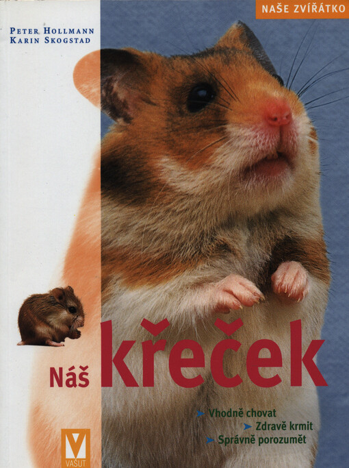Náš křeček : jak křečka vhodně chovat, zdravě ho krmit a správně mu porozumět