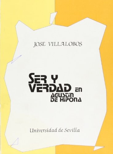 Ser y verdad en Agustin de Hipona (Anales de la Universidad Hispalense) (Spanish Edition)
