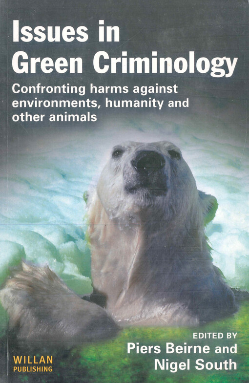 Issues in green criminology : confronting harms against environments, humanity and other animals