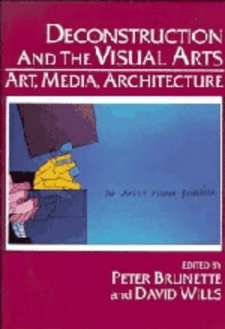 Deconstruction and the visual arts : art, media, architecture
