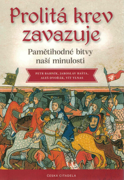 Prolitá krev zavazuje : pamětihodné bitvy naší minulosti