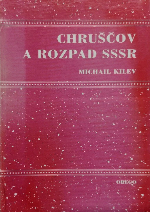 Chruščov a rozpad Sovětského svazu: (pokus o analýzu referátu N.S. Chruščova, který přednesl na uzavřeném zasedání ÚV KSSS 25. února 1956)