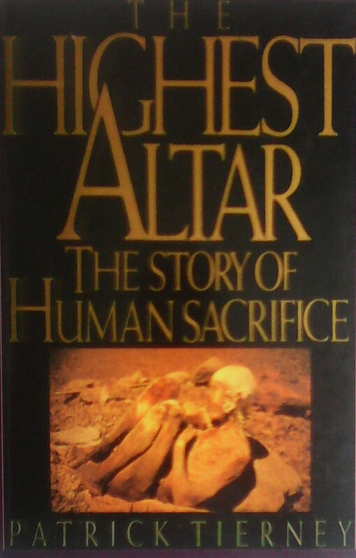 The highest altar : the story of human sacrifice