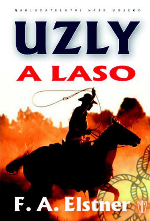 Uzly a laso: kniha o slavném umění námořníků, zálesáků, kovbojů a gaučů z pamp pro milovníky života pod modrou oblohou