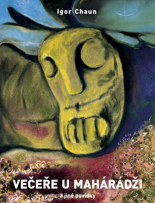 Večeře u mahárádži: a jiné povídky, jak jsem je dopsal a sestavil o Velikonocích 1998