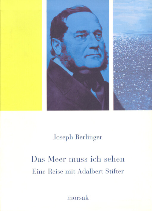 Das Meer muss ich sehen : eine Reise mit Adalbert Stifter
