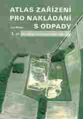 Atlas zařízení pro nakládání s odpady.1. díl,Skládky nebezpečných odpadů