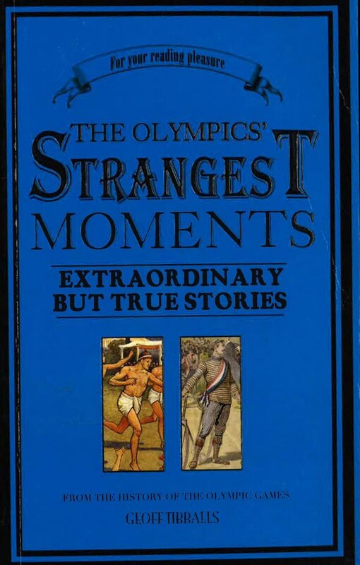 The Olympics' strangest moments : extraordinary but true tales from the history of the Olympic Games
