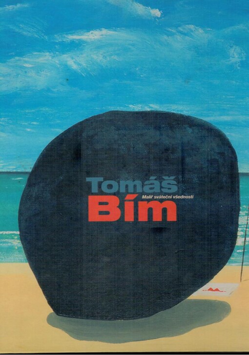 Tomáš Bím : malíř sváteční všednosti