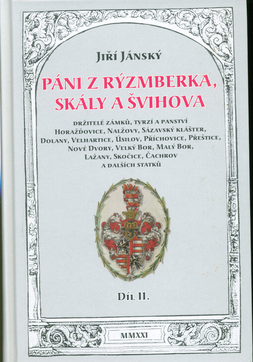 Páni z Rýzmberka, Skály a Švihova. Díl II., Držitelé zámků, tvrzí a panství Horažďovice, Nalžovy, Sázavský klášter, Dolany, Velhartice, Úsilov, Příchovice, Přeštice, Nové Dvory, Velký Bor, Malý Bor, Lažany, Skočice, Čachrov a dalších statků