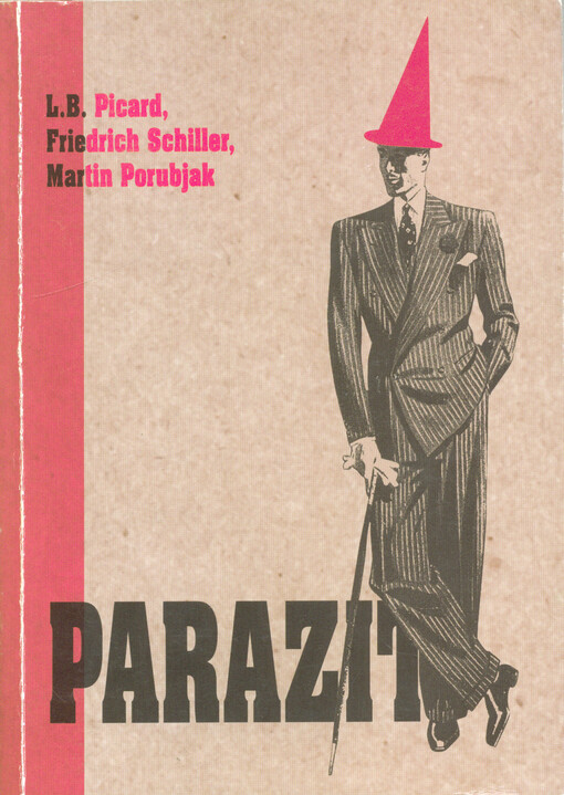 Louis-Benoît Picard, Friedrich Schiller, Martin Porubjak, Parazit, aneb, Jak si zajistit v životě štěstí, čili, Umění, jak udělat kariéru : komedie podle francouzského vzoru, německého překladu a slovenského přepracování v české premiéře