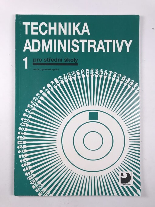 Technika administrativy 1 pro střední školy: Učeb.pro 1.roč.stud.oborů skupiny 63-Ekonomika a organizace, obchod a služby, pro 1.a 2.roč.stud.oborů skupin 68-Právní vědy a 72-Publicistika, knih.a věd.inform. a pro předmět základy administrativy ve 2.roč.gymnázia, 6. vyd.