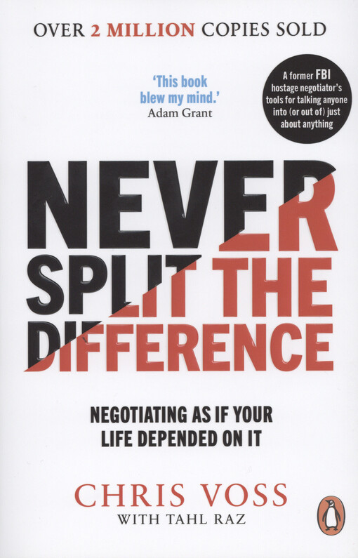 Never split the difference : negotiating as if your life depended on it