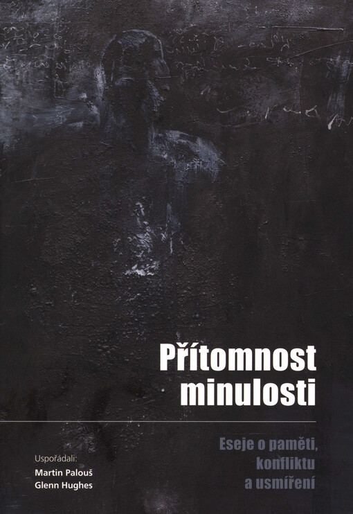 Přítomnost minulosti :eseje o paměti, konfliktu a usmíření