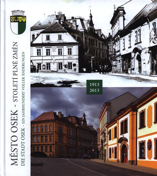 Město Osek - století plné změn = Die Stadt Osek - ein Jahrhundert voller Änderungen : 1913-2013