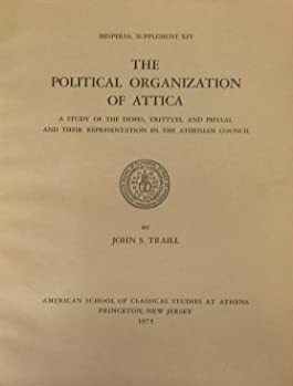 The Political Organization of Attica: A Study of the Demes, Trittyes, and Phylai, and Their Representation in the Athenian Council (Hesperia Supplement)