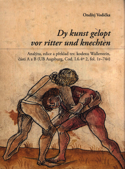 Dy kunst gelopt vor ritter und knechten : analýza, edice a překlad tzv. kodexu Wallerstein, části A a B (UB Augsburg, Cod. I.6.4 2, fol. 1r-74v)