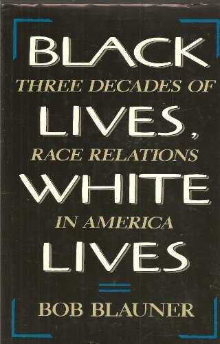 Black lives, white lives : three decades of race relations in America