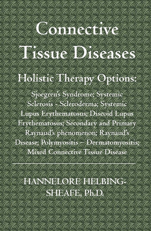 Connective Tissue Diseases: Holistic Therapy Options--Sjoegrens Syndrome; Systemic Sclerosis - Scleroderma; Systemic Lupus Erythematosus; Discoid Lupus Erythematosus; Secondary and Primary Raynauds phenomenon; Raynauds Disease; Polymyositis  Dermatomyosit