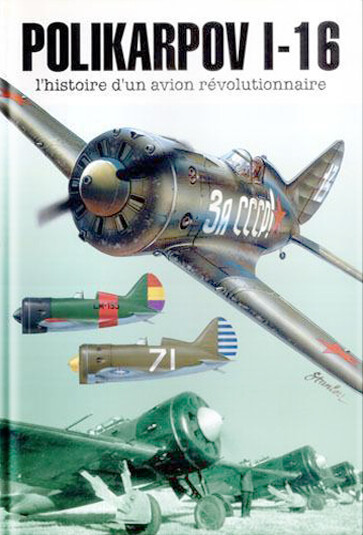 Polikarpov I-16 : the history of a revolutionary aircraft