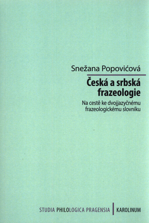 Česká a srbská frazeologie : na cestě ke dvojjazyčnému frazeologickému slovníku