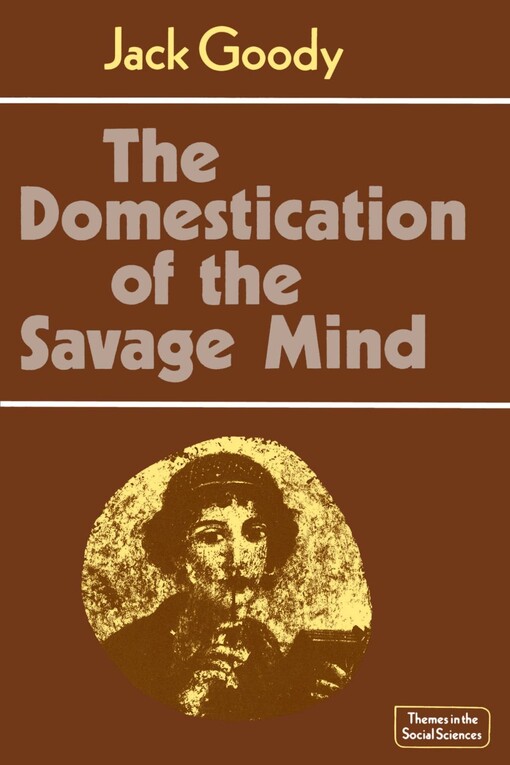 The Domestication of the Savage Mind (Themes in the Social Sciences)