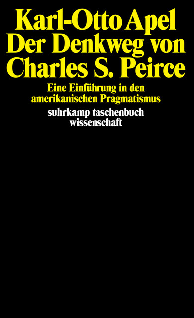 Der Denkweg von Charles Sanders Peirce E. Einf. in d. amerikan. Pragmatismus. Suhrkamp-Taschenbuecher Wissenschaft; 141