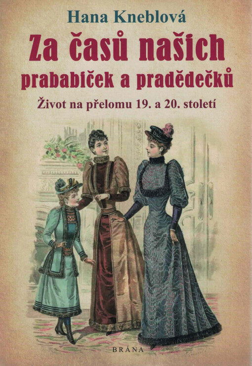 Za časů našich prababiček a pradědečků: život na přelomu 19. a 20. století