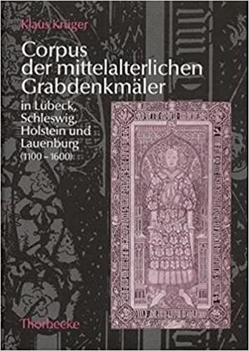 Corpus der mittelalterlichen Grabdenkmäler in Lübeck, Schleswig, Holstein und Lauenburg (1100-1600)
