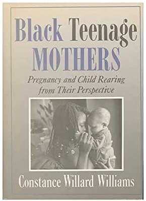 Black Teenage Mothers: Child Rearing from Their Perpective