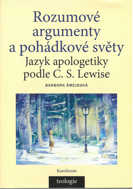 Rozumové argumenty a pohádkové světy : jazyk apologetiky podle C. S. Lewise