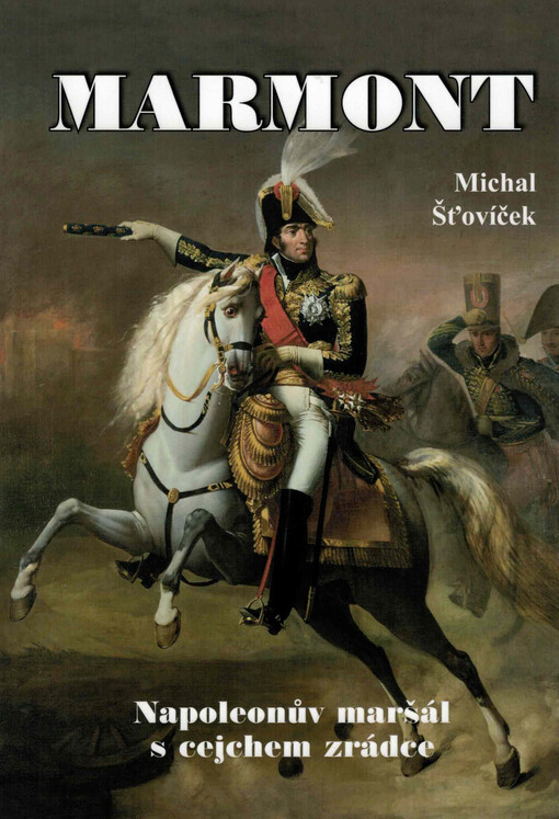 Marmont : Napoleonův maršál s cejchem zrádce