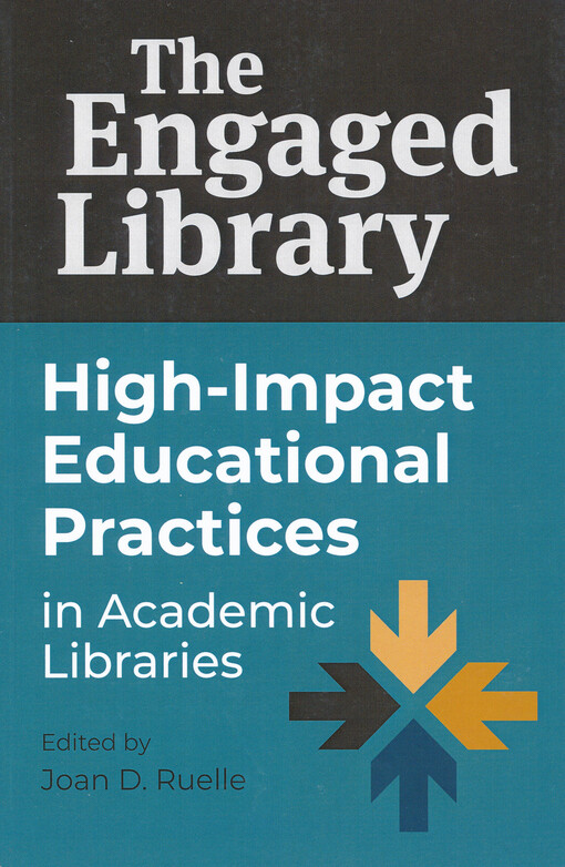 The engaged library : high-impact educational practices in academic libraries