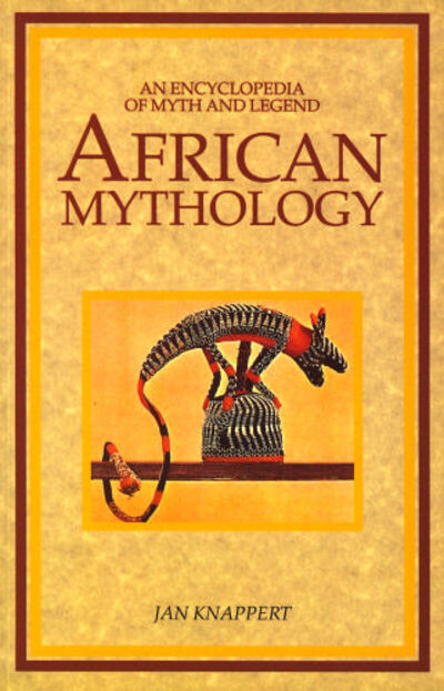 African mythology : an encyclopedia of myth and legend