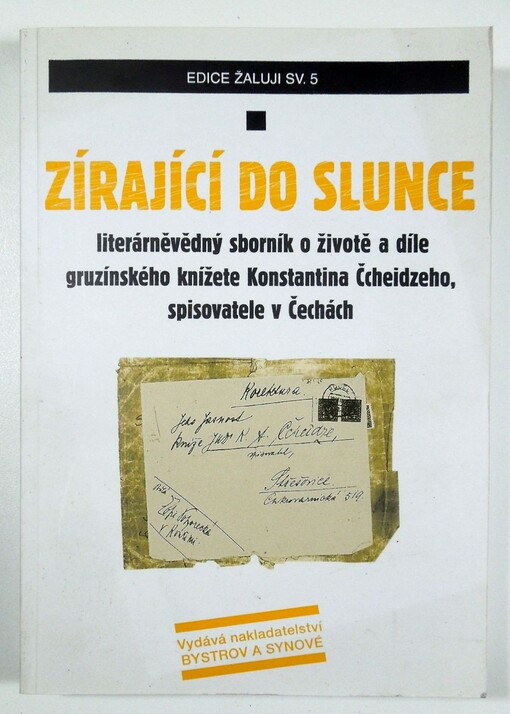 Zírající do slunce : literárněvědný sborník o životě a díle gruzínského knížete Konstantina Čcheidzeho, spisovatele v Čechách