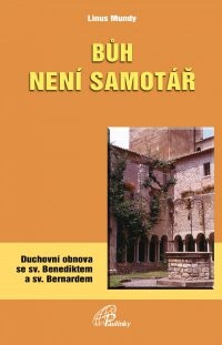 Bůh není samotář : duchovní obnova se sv. Benediktem a sv. Bernardem