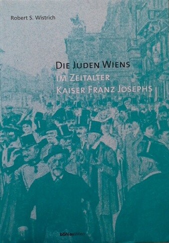 Die Juden Wiens im Zeitalter Kaiser Franz Josephs