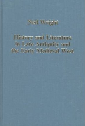 History and Literature in Late Antiquity and the Early Medieval West: Studies in Intertextuality (Collected Studies Series, 495)