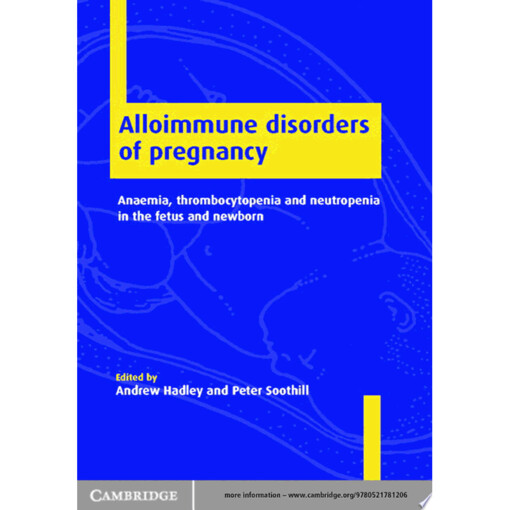 Alloimmune disorders of pregnancy : anaemia, thrombocytopenia, and neutropenia in the fetus and newborn