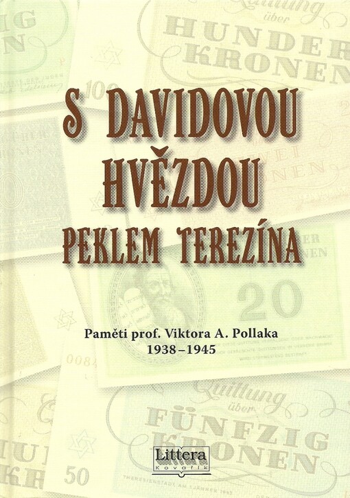 S Davidovou hvězdou peklem Terezína: paměti prof. Viktora A. Pollaka 1938-1945