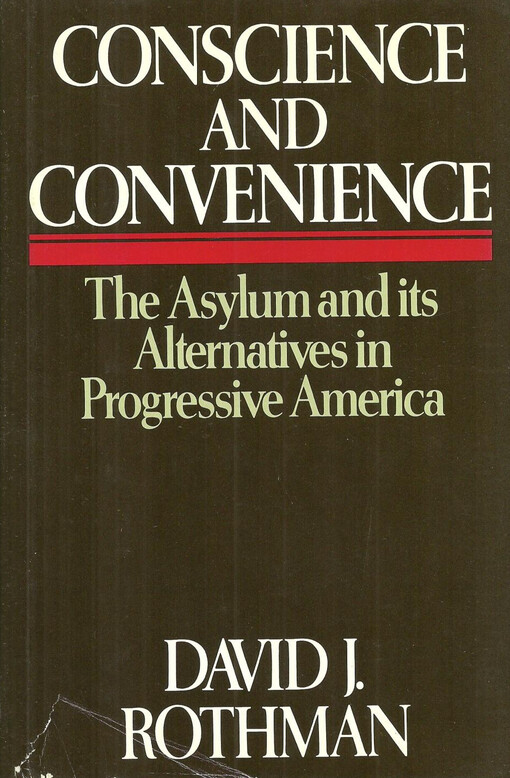 Conscience and convenience: The asylum and its alternatives in progressive America