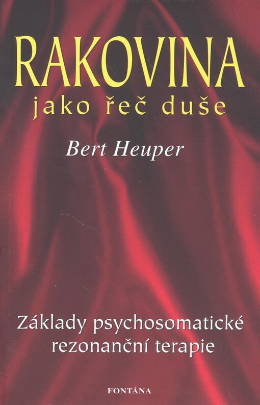 Rakovina jako řeč duše : když duše hovoří skrze tělo : základy psychosomatické rezonanční terapie