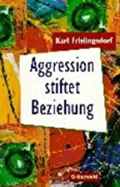 Aggression stiftet Beziehung. Wie aus destruktiven Kräften lebensfördernde werden können.