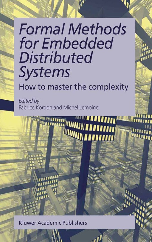 Formal Methods for Embedded Distributed Systems: How to master the complexity (the Kluwer International Series in Engineering & Computer Science)