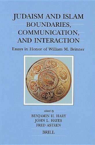 Judaism and Islam: Boundaries, Communications, and Interaction : Essays in Honor of William M. Brinner (Brill's Series in Jewish Studies)