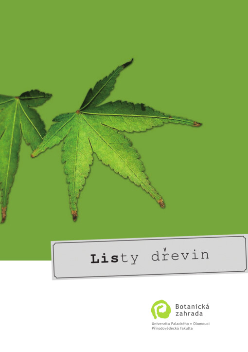 Poznáváme listy dřevin: morfologie a anatomie listů dřevin Botanické zahrady Přírodovědecké fakulty Univerzity Palackého v Olomouci