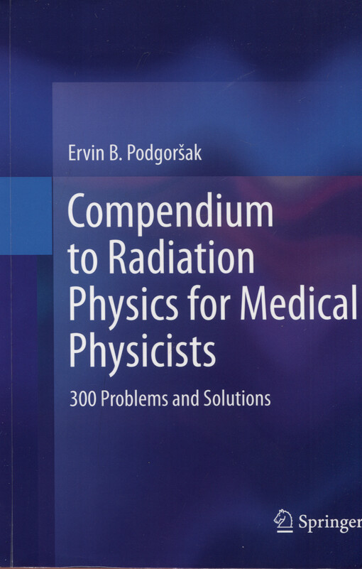 Compendium to rdiation physics for medical physicists : 300 problems and solutions