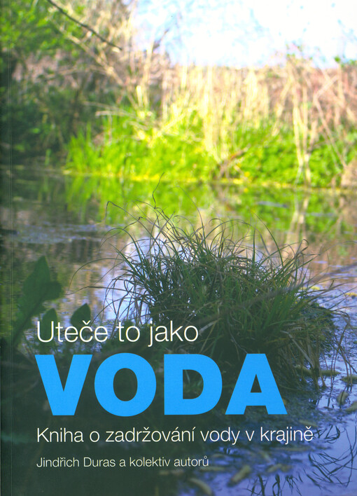 Uteče to jako voda: kniha o zadržování vody v krajině