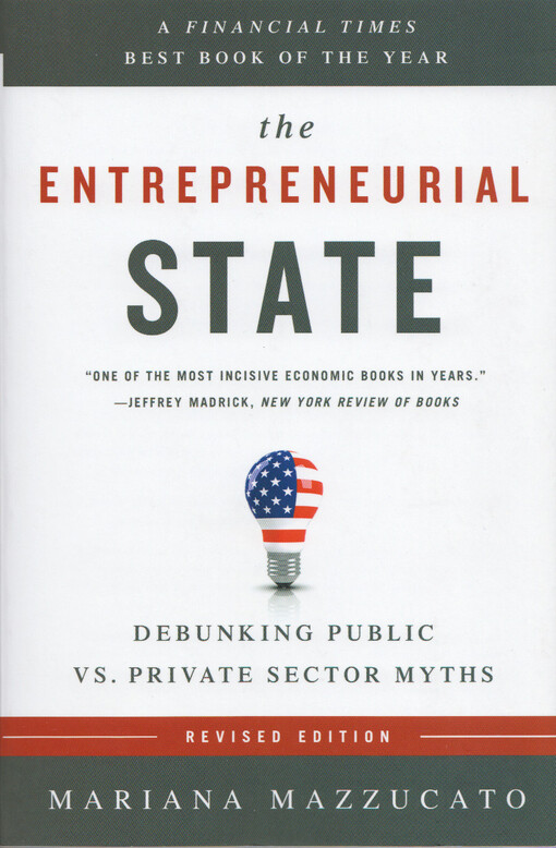 The entrepreneurial state : debunking public vs. private sector myths