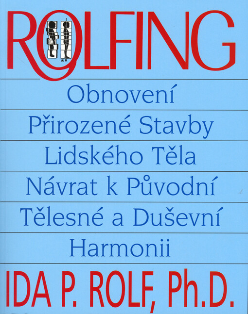 Rolfing : obnovení přirozené stavby lidského těla a návrat k původní tělesné a duševní harmonii